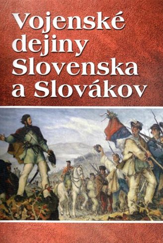 Vladimír Segeš a kol.: Vojenské dejiny Slovenska a Slovákov.